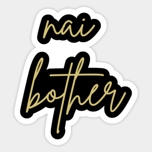 Nai bother Sticker